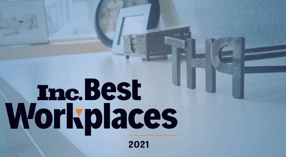 Inc. Best Workplaces 2021 text over a transparent blue background with a table at Hodges with T, H, P in brand letters aligned in a row